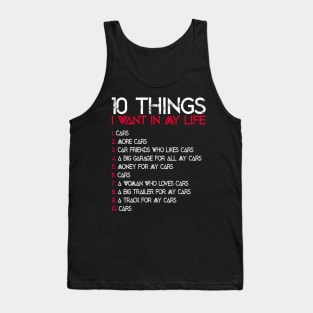 10 Things I Want In My Life Funny Car Lover Quote Tank Top